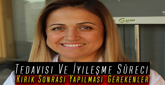 Kırık Sonrası Yapılması Gerekenler, Tedavisi Ve İyileşme Süreci
