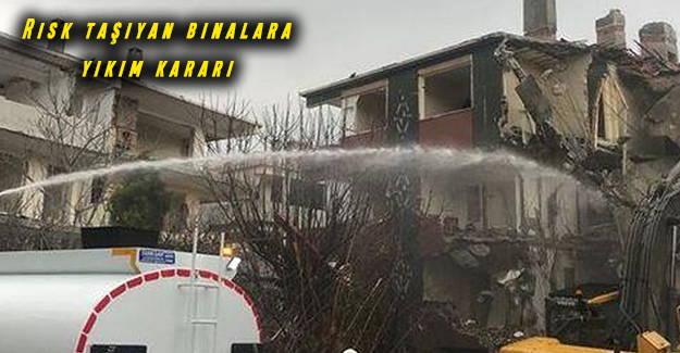 Risk taşıyan binalara yıkım kararı