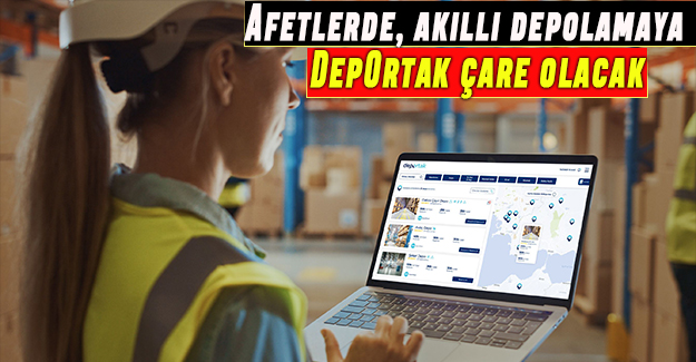 Afetlerde, akıllı depolamaya DepOrtak çare olacak