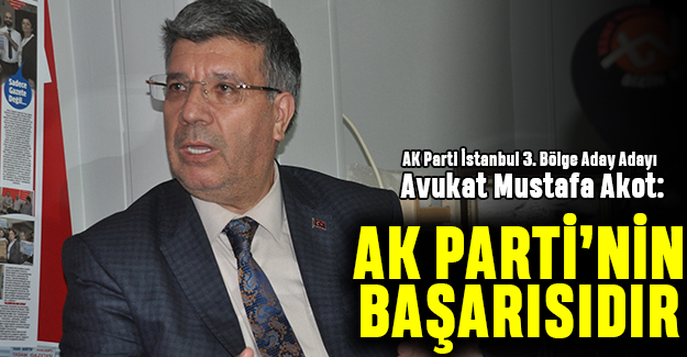 Akot: AK Parti’nin başarısıdır