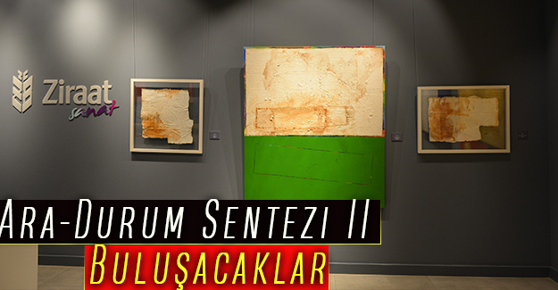’Ara-Durum Sentezi II Buluşacaklar