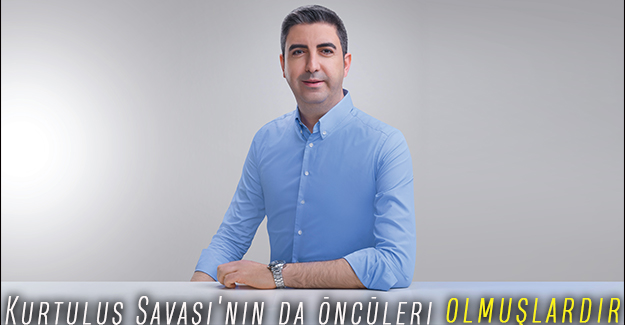 Başkan Gökhan Yüksel: şanlı Kurtuluş Savaşı'nın da öncüleri olmuşlardır