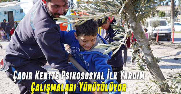 Çadır Kentte Psikososyal Yardım Çalışmaları Yürütülüyor