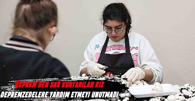 Deprem'den sağ kurtarılan kız depremzedelere yardım etmeyi unutmadı