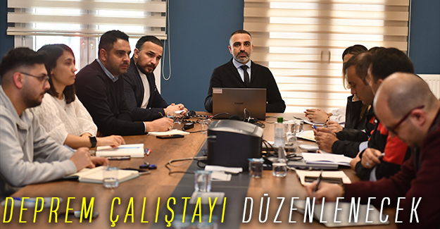 DEPREM ÇALIŞTAYI DÜZENLENECEK