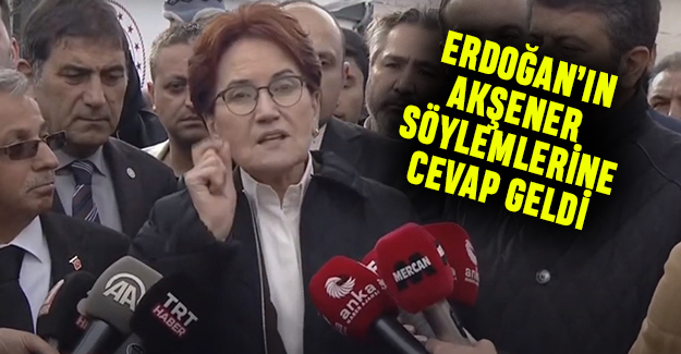 Erdoğan'ın Akşener söylemlerine cevap geldi