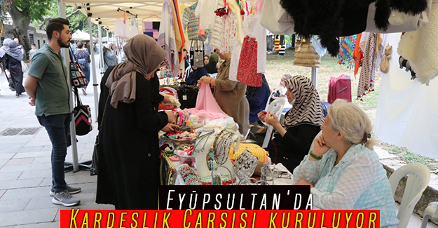 Eyüpsultan'da Kardeşlik Çarşısı kuruluyor