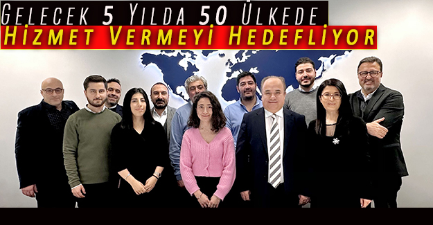 Gelecek 5 Yılda 50 Ülkede Hizmet Vermeyi Hedefliyor