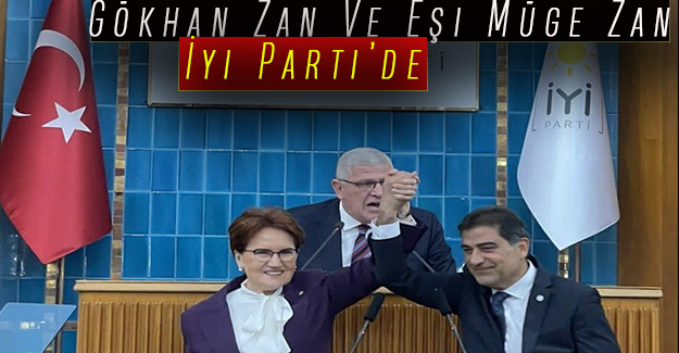 Gökhan Zan Ve Eşi İyi Parti’de