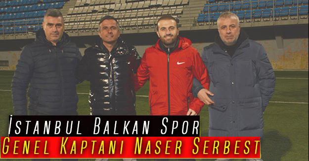 İstanbul Balkan Spor Genel Kaptanı Naser Serbest 