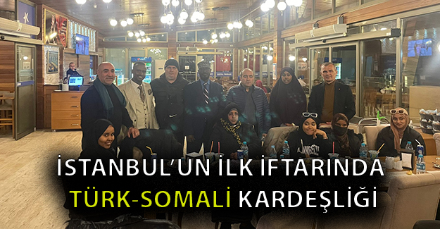İstanbul’un ilk iftarında Türk-Somali kardeşliği