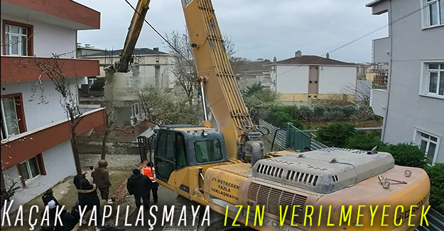 Kaçak yapılaşmaya izin verilmeyecek