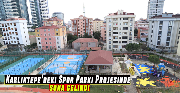 Karlıktepe’deki Spor Parkı Projesinde sona gelindi