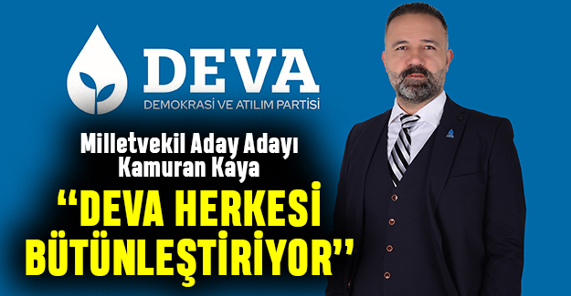 Kaya: DEVA herkesi bütünleştiriyor