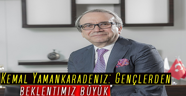 “Kemal Yamankaradeniz: Gençlerden beklentimiz büyük”