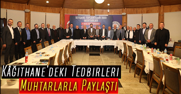 Kâğıthane’deki Tedbirleri Muhtarlarla Paylaştı