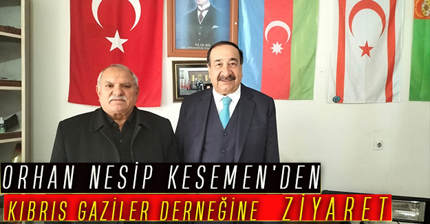 ORHAN NESİP KESEMEN’DEN KIBRIS GAZİLER DERNEĞİNE  ZİYARET