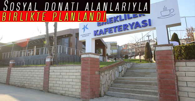 Sosyal donatı alanlarıyla birlikte planlandı