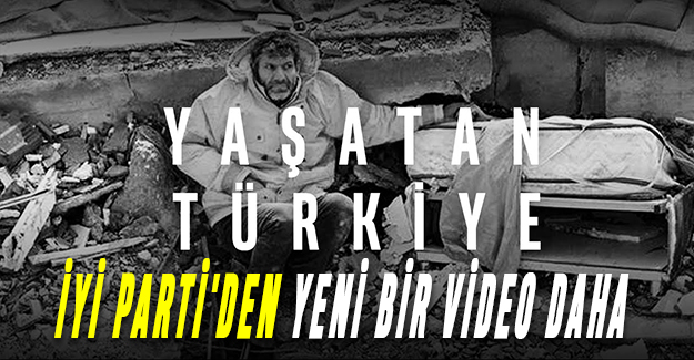 İyi Parti'den Yeni Bir Video Daha