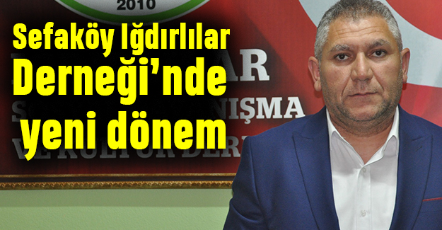 Sefaköy Iğdırlılar Derneği’nde yeni dönem