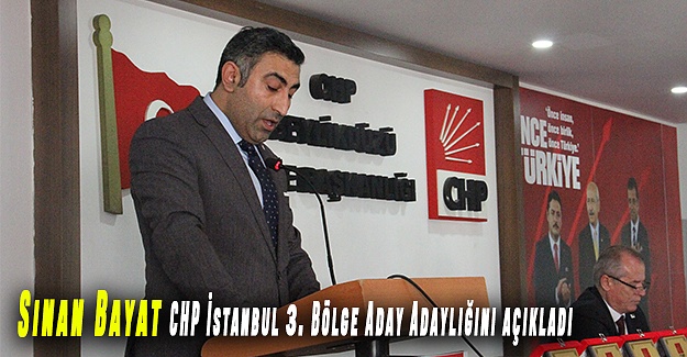 Sinan Bayat CHP İstanbul 3. Bölge Aday Adaylığını açıkladı
