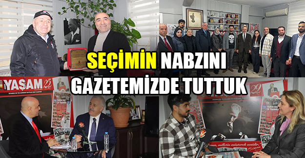 Seçimin nabzını gazetemizde tuttuk