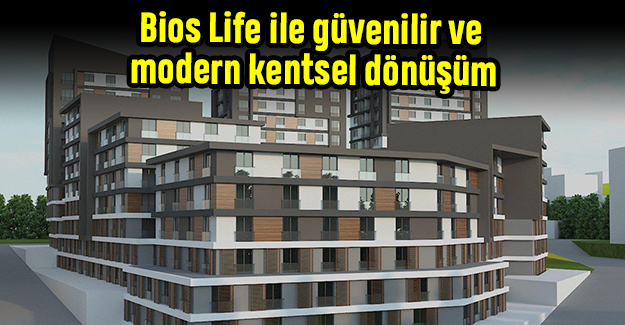 Bios Life ile güvenilir ve modern kentsel dönüşüm