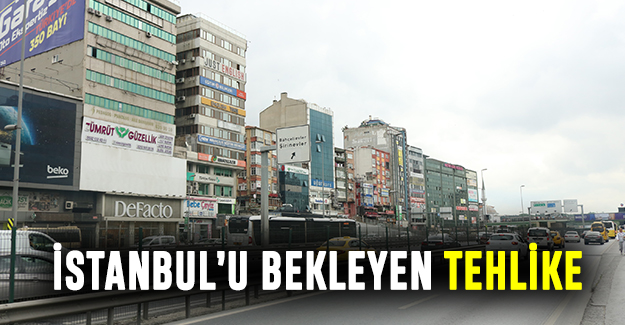 İstanbul’u bekleyen tehlike