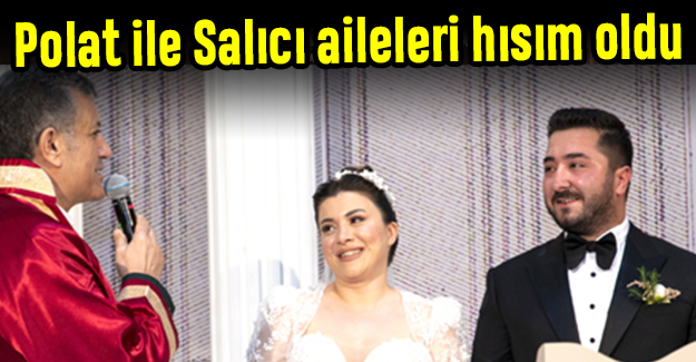 Polat ile Salıcı aileleri hısım oldu