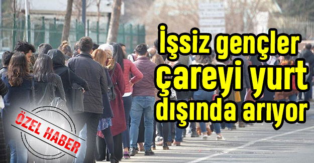 İşsiz gençlik, çareyi yurt dışında arıyor