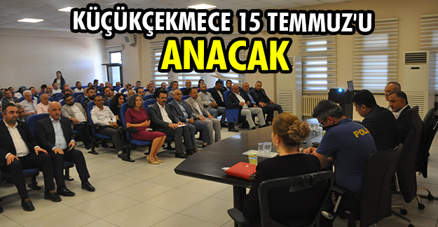KÜÇÜKÇEKMECE 15 TEMMUZ'U ANACAK