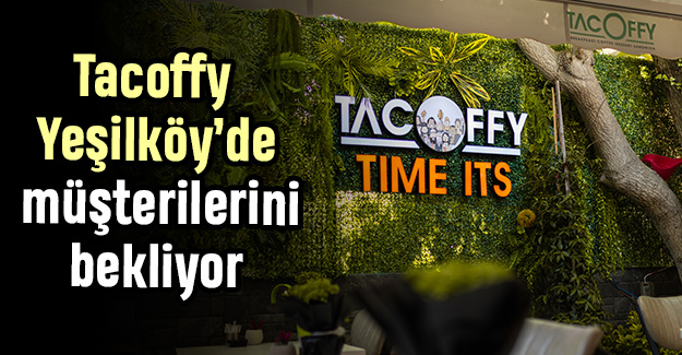 Tacoffy Yeşilköy’de müşterilerini bekliyor