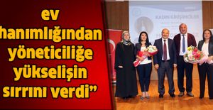 “Başarılı iş kadını, ev hanımlığından yöneticiliğe yükselişin sırrını verdi”