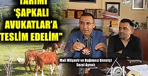 “TARIMI ‘ŞAPKALI AVUKATLAR’A TESLİM”