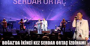 BOĞAZ’DA İKİNCİ KEZ SERDAR ORTAÇ İZDİHAMI