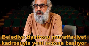 Belediye tiyatrosu muvaffakiyet kadrosuyla yeni sezona başlıyor