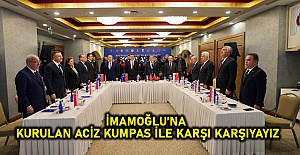 “İMAMOĞLU’NA KURULAN ACİZ KUMPAS İLE KARŞI KARŞIYAYIZ”