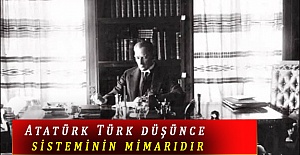 Atatürk Türk düşünce sisteminin mimarıdır