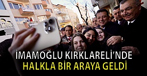 İmamoğlu Kırklareli’nde halkla bir araya geldi