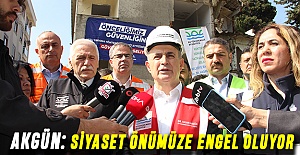 AKGÜN: SİYASET ÖNÜMÜZE ENGEL OLUYOR