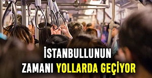 İstanbullunun zamanı yollarda geçiyor