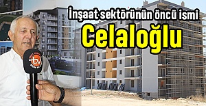 İnşaat sektörünün öncü ismi Celaloğlu