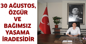 30 Ağustos, Özgür ve Bağımsız Yaşama İradesidir