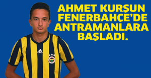 Ahmet Kurşun Fenerbahçe’de Antramanlara Başladı.