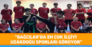 “Bağcılar’da en çok ilgiyi Uzakdoğu sporları görüyor”