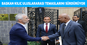 BAŞKAN KILIÇ ULUSLARARASI TEMASLARINI SÜRDÜRÜYOR