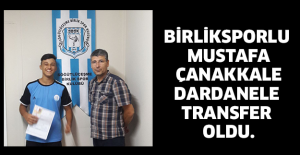 BİRLİKSPORLU MUSTAFA ÇANAKKALE DARDANELE TRANSFER OLDU.