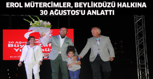 EROL MÜTERCİMLER, BEYLİKDÜZÜ HALKINA 30 AĞUSTOS'U ANLATTI
