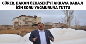 Gürer, Bakan Özhaseki’yi Akkaya Barajı için soru yağmuruna tuttu