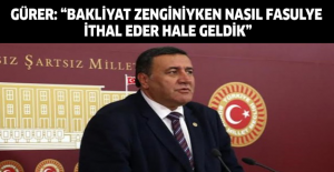 Gürer: “Bakliyat zenginiyken nasıl fasulye ithal eder hale geldik”